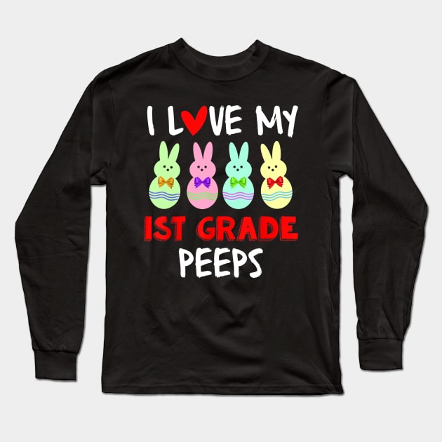 I Love My First Grade Peeps Bunnies Easter Teacher Long Sleeve T-Shirt by craiglimu